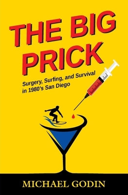The Big Prick: Surgery, Surfing, and Survival in 1980's San Diego Paperback Uncommon Sense Publishing, LLC