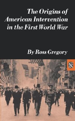 The Origins of American Intervention in the First World War Paperback W. W. Norton & Company