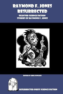 Raymond F. Jones Resurrected: Selected Science Fiction Stories of Raymond F. Jones Paperback Resurrected Press
