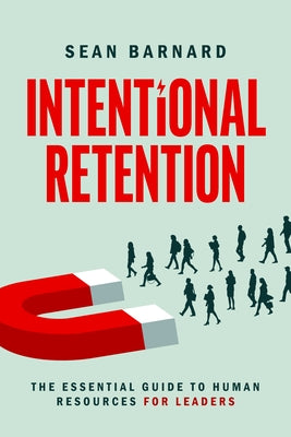 Intentional Retention: The Essential Guide to Human Resources for Leaders Paperback Advantage Media Group