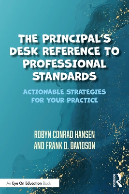 The Principal's Desk Reference to Professional Standards: Actionable Strategies for Your Practice Paperback Routledge