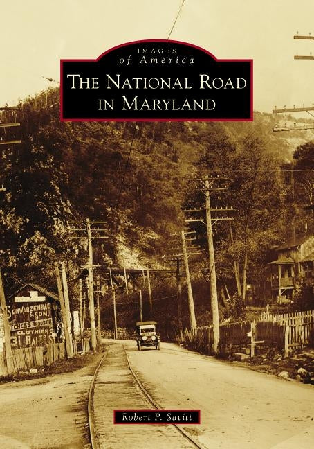 The National Road in Maryland Paperback Arcadia Publishing (SC)