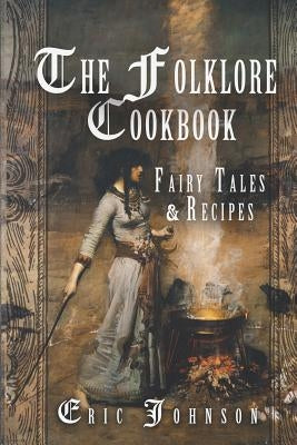 The Folklore Cookbook: Fairy Tales and Recipes Paperback Createspace Independent Publishing Platform