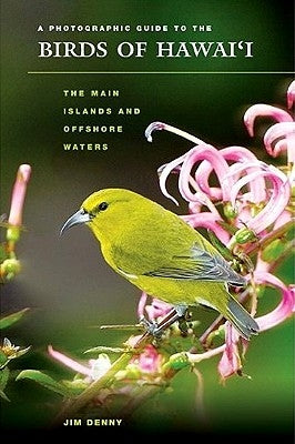 A Photographic Guide to the Birds of Hawai'i: The Main Islands and Offshore Waters Paperback University of Hawaii Press