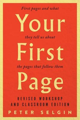 Your First Page: First Pages and What They Tell Us about the Pages That Follow Them: Revised Workshop and Classroom Edition Paperback Broadview Press Inc