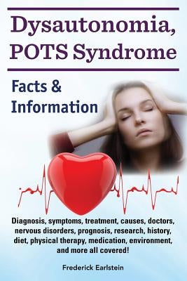 Dysautonomia, POTS Syndrome: Diagnosis, symptoms, treatment, causes, doctors, nervous disorders, prognosis, research, history, diet, physical thera Paperback Nrb Publishing