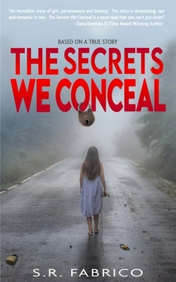 The Secrets We Conceal: A gripping, women's fiction about child sexual abuse, healing and how love conquers all. Paperback S. R. Fabrico