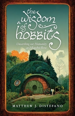 The Wisdom of Hobbits: Unearthing Our Humanity at 3 Bagshot Row Paperback Quoir
