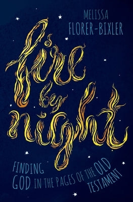 Fire by Night: Finding God in the Pages of the Old Testament Paperback Herald Press (VA)