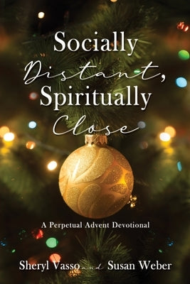 Socially Distant, Spiritually Close: A Perpetual Advent Devotional Paperback Xulon Press