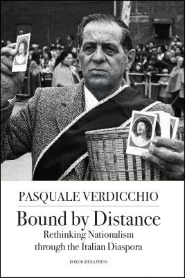 Bound by Distance: Rethinking Nationalism through the Italian Diaspora Paperback Bordighera Press