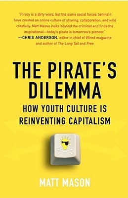 The Pirate's Dilemma: How Youth Culture Is Reinventing Capitalism Paperback Free Press
