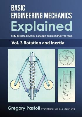 Basic Engineering Mechanics Explained, Volume 3: Rotation and Inertia Paperback Gregory Pastoll