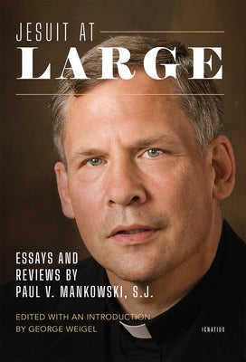 Jesuit at Large: Essays and Reviews by Paul Mankowski, S.J. Paperback Ignatius Press