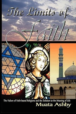 The Limits of Faith: The Failure of Faith-based Religions and the Solution to the Meaning of Life Paperback Sema Institute
