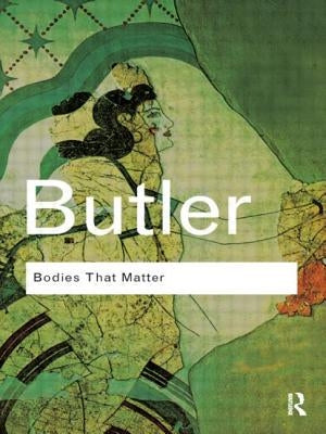 Bodies That Matter: On the Discursive Limits of "Sex" Paperback Routledge