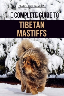 The Complete Guide to the Tibetan Mastiff: Finding, Raising, Training, Feeding, and Successfully Owning a Tibetan Mastiff Paperback LP Media Inc.