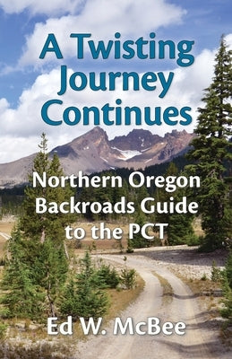 A Twisting Journey Continues: Northern Oregon Backroads Guide to the PCT Paperback Two Hats Publishing LLC