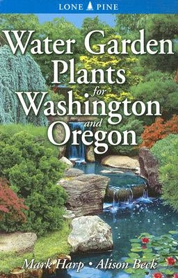Water Garden Plants for Washington and Oregon Paperback Lone Pine International