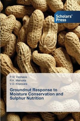 Groundnut Response to Moisture Conservation and Sulphur Nutrition Paperback Scholars' Press