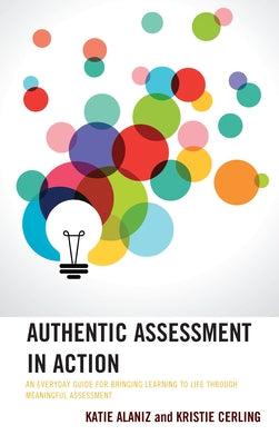 Authentic Assessment in Action: An Everyday Guide for Bringing Learning to Life through Meaningful Assessment Paperback Rowman & Littlefield Publishers