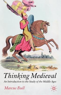 Thinking Medieval: An Introduction to the Study of the Middle Ages Paperback Palgrave MacMillan