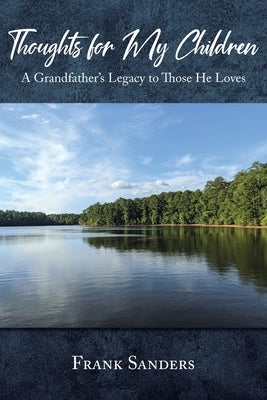 Thoughts for My Children: A Grandfather's Legacy to Those He Loves Paperback Christian Faith