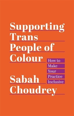 Supporting Trans People of Colour: How to Make Your Practice Inclusive Paperback Jessica Kingsley Publishers