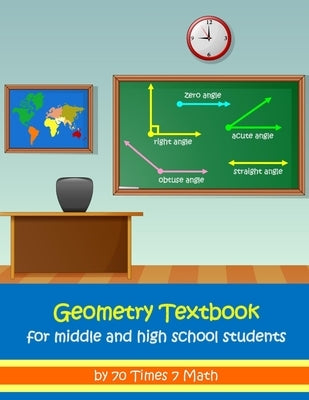 Geometry Textbook for Middle and High School Students Paperback 70 Times 7 Math