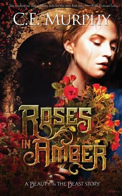Roses in Amber: A Beauty and the Beast story Paperback Miz Kit Productions