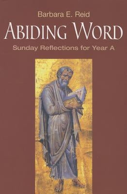 Abiding Word: Sunday Reflections for Year A Paperback Liturgical Press