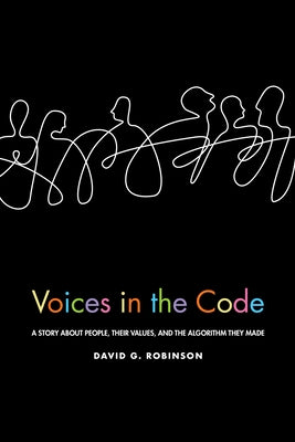 Voices in the Code: A Story about People, Their Values, and the Algorithm They Made Paperback Russell Sage Foundation