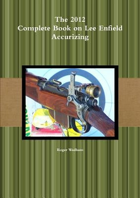 The 2012 Complete Book on Lee Enfield Accurizing B&W Paperback Lulu.com