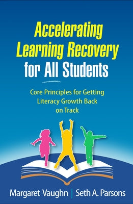 Accelerating Learning Recovery for All Students: Core Principles for Getting Literacy Growth Back on Track Paperback Guilford Publications