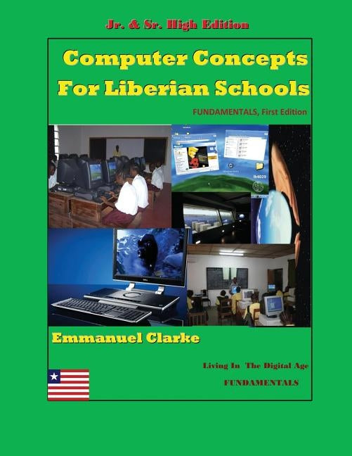 Computer Concepts for Liberian School, Jr. & Sr. High Edition: First Edition Paperback Clarke Publishing and Consulting G