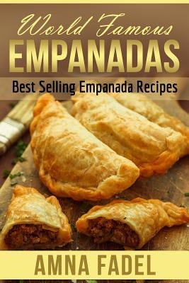 World Famous Empanadas: Best Selling Empanada Recipes Paperback Createspace Independent Publishing Platform