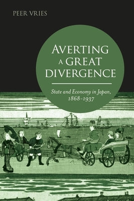 Averting a Great Divergence: State and Economy in Japan, 1868-1937 Paperback Bloomsbury Publishing PLC