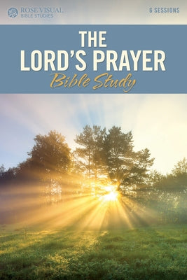 The Lord's Prayer Bible Study Paperback Rose Publishing (CA)