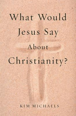 What Would Jesus Say about Christianity? Paperback More to Life Publishing