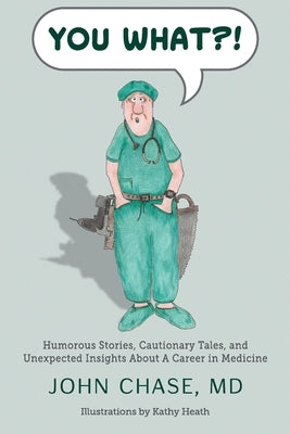 You What?!: Humorous Stories, Cautionary Tales, and Unexpected Insights About A Career in Medicine Paperback Throne Publishing Group
