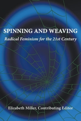 Spinning and Weaving: Radical Feminism for the 21st Century Tidal Time Publishing, LLC