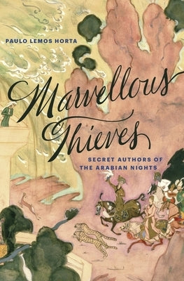 Marvellous Thieves: Secret Authors of the Arabian Nights Paperback Harvard University Press