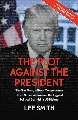 The Plot Against the President: The True Story of How Congressman Devin Nunes Uncovered the Biggest Political Scandal in U.S. History Center Street