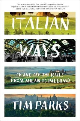 Italian Ways: On and Off the Rails from Milan to Palermo Paperback W. W. Norton & Company