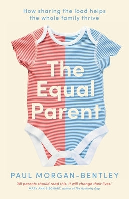 The Equal Parent: How sharing the load helps the whole family thrive Paperback Thread Books