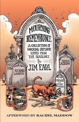 Mourning Remembrance: A Collection of Mocking Obituaries Ripped From the Deadlines Paperback Createspace Independent Publishing Platform