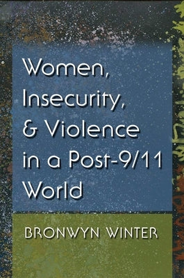 Women, Insecurity, and Violence in a Post-9/11 World Paperback Syracuse University Press
