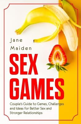 Sex Games: Couple Guide to Games, Challenges and Ideas for Better Sex and Stronger Relationships Paperback Independently Published