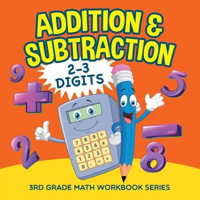 Addition & Subtraction (2-3 Digits): 3rd Grade Math Workbook Series Paperback Baby Professor