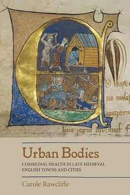 Urban Bodies: Communal Health in Late Medieval English Towns and Cities Paperback Boydell Press